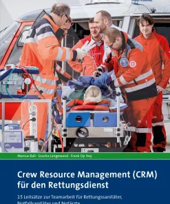 Crew Resource Management (CRM) für den Rettungsdienst – 15 Leitsätze zur Teamarbeit für Rettungssanitäter, Notfallsanitäter und Notärzte