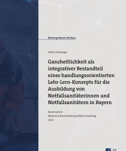 Ganzheitlichkeit als integrativer Bestandteil eines handlungsorientierten Lehr-Lern-Konzepts für die Ausbildung von Notfallsanitäterinnen und Notfallsanitätern in Bayern